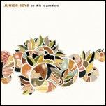 Junior Boys: So this Is Goodbye (Domino / Rough Trade)
