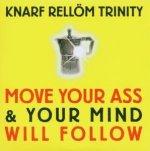 Knarf Rellöm Trinity: Move Your Ass & Your Mind Will Follow